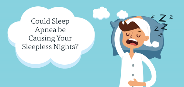 Could Sleep Apnea be Causing Your Sleepless Nights?